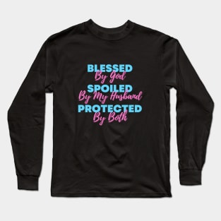 Blessed By God  Spoiled By My Husband  Protected By Both Long Sleeve T-Shirt